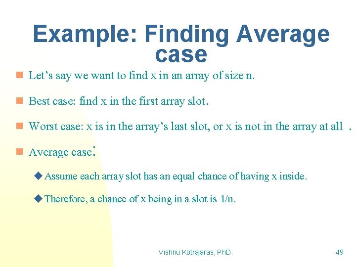 Example: Finding Average case Let’s say we want to find x in an array