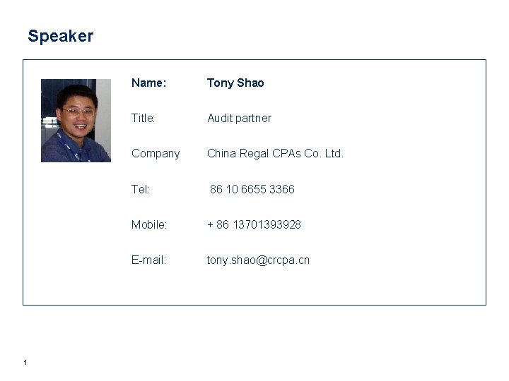 Speaker 1 Name: Tony Shao Title: Audit partner Company China Regal CPAs Co. Ltd.