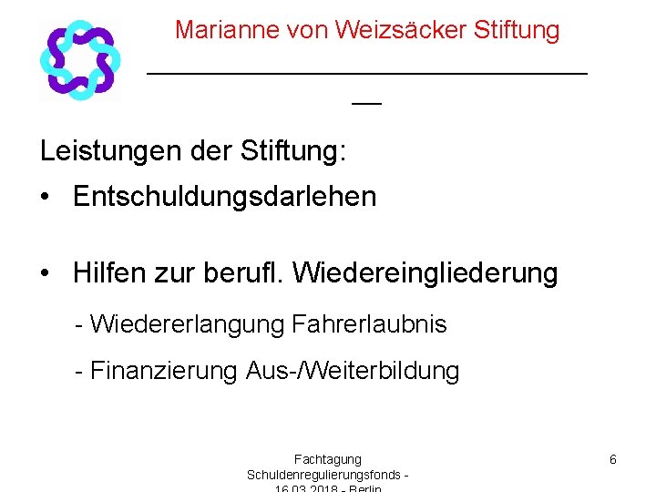 Marianne von Weizsäcker Stiftung ________________ __ Leistungen der Stiftung: • Entschuldungsdarlehen • Hilfen zur