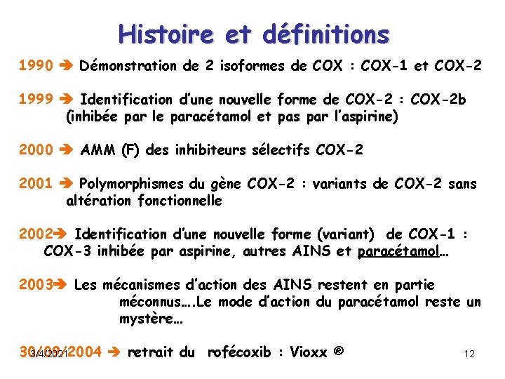 Histoire et définitions 1990 Démonstration de 2 isoformes de COX : COX-1 et COX-2 Histoire et définitions 1990 Démonstration de 2 isoformes de COX : COX-1 et COX-2