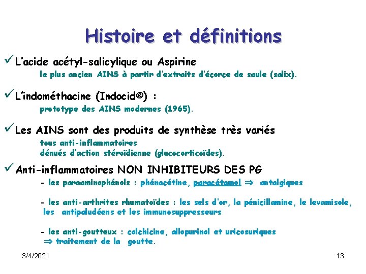 Histoire et définitions üL’acide acétyl-salicylique ou Aspirine le plus ancien AINS à partir d’extraits Histoire et définitions üL’acide acétyl-salicylique ou Aspirine le plus ancien AINS à partir d’extraits