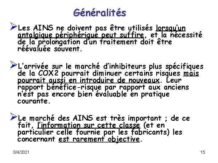 Généralités ØLes AINS ne doivent pas être utilisés lorsqu’un antalgique périphérique peut suffire, et Généralités ØLes AINS ne doivent pas être utilisés lorsqu’un antalgique périphérique peut suffire, et