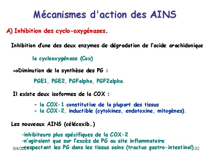 Mécanismes d'action des AINS A) Inhibition des cyclo-oxygénases Inhibition d’une des deux enzymes de Mécanismes d'action des AINS A) Inhibition des cyclo-oxygénases Inhibition d’une des deux enzymes de