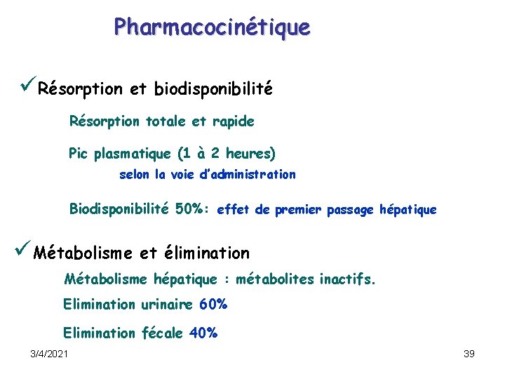 Pharmacocinétique üRésorption et biodisponibilité Résorption totale et rapide Pic plasmatique (1 à 2 heures) Pharmacocinétique üRésorption et biodisponibilité Résorption totale et rapide Pic plasmatique (1 à 2 heures)