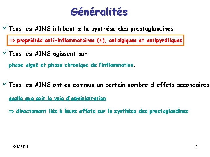 Généralités üTous les AINS inhibent ± la synthèse des prostaglandines propriétés anti-inflammatoires (±), antalgiques Généralités üTous les AINS inhibent ± la synthèse des prostaglandines propriétés anti-inflammatoires (±), antalgiques