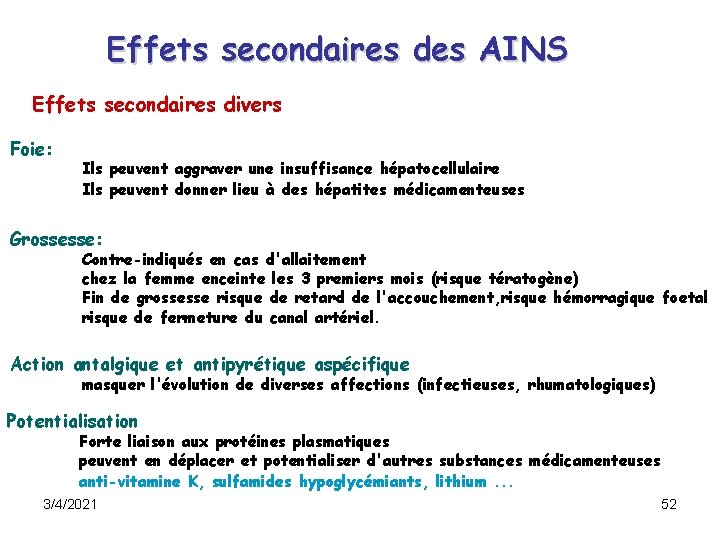 Effets secondaires des AINS Effets secondaires divers Foie: Ils peuvent aggraver une insuffisance hépatocellulaire Effets secondaires des AINS Effets secondaires divers Foie: Ils peuvent aggraver une insuffisance hépatocellulaire