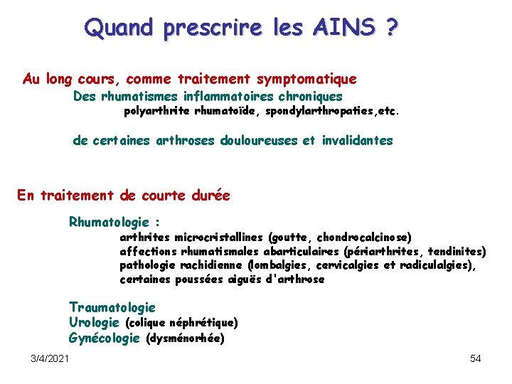 Quand prescrire les AINS ? Au long cours, comme traitement symptomatique Des rhumatismes inflammatoires Quand prescrire les AINS ? Au long cours, comme traitement symptomatique Des rhumatismes inflammatoires