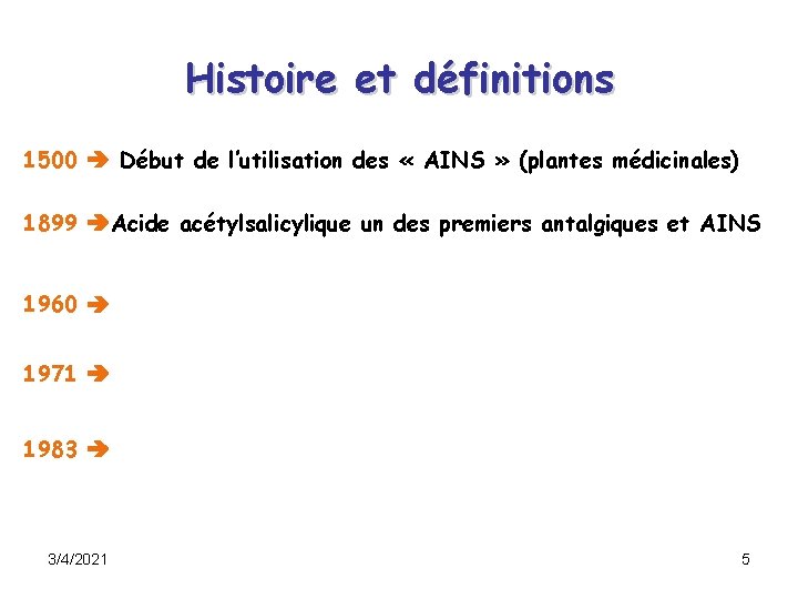 Histoire et définitions 1500 Début de l’utilisation des « AINS » (plantes médicinales) 1899 Histoire et définitions 1500 Début de l’utilisation des « AINS » (plantes médicinales) 1899
