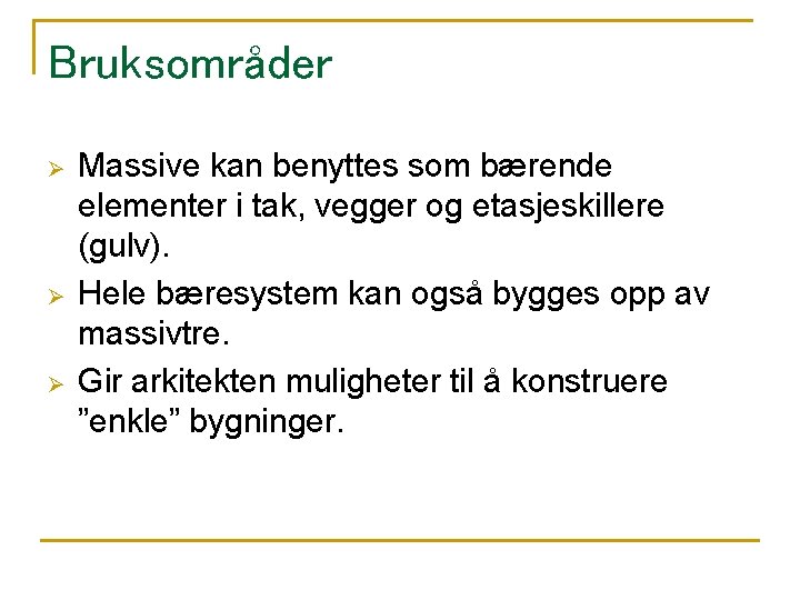 Bruksområder Ø Ø Ø Massive kan benyttes som bærende elementer i tak, vegger og