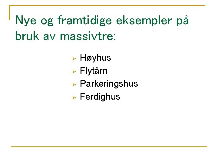 Nye og framtidige eksempler på bruk av massivtre: Ø Ø Høyhus Flytårn Parkeringshus Ferdighus