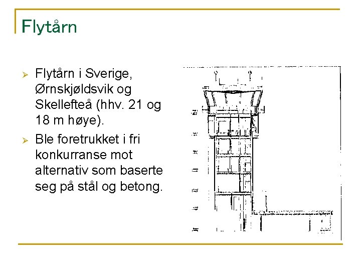 Flytårn Ø Ø Flytårn i Sverige, Ørnskjøldsvik og Skellefteå (hhv. 21 og 18 m