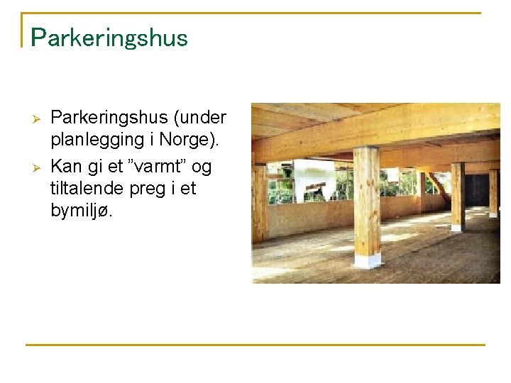 Parkeringshus Ø Ø Parkeringshus (under planlegging i Norge). Kan gi et ”varmt” og tiltalende