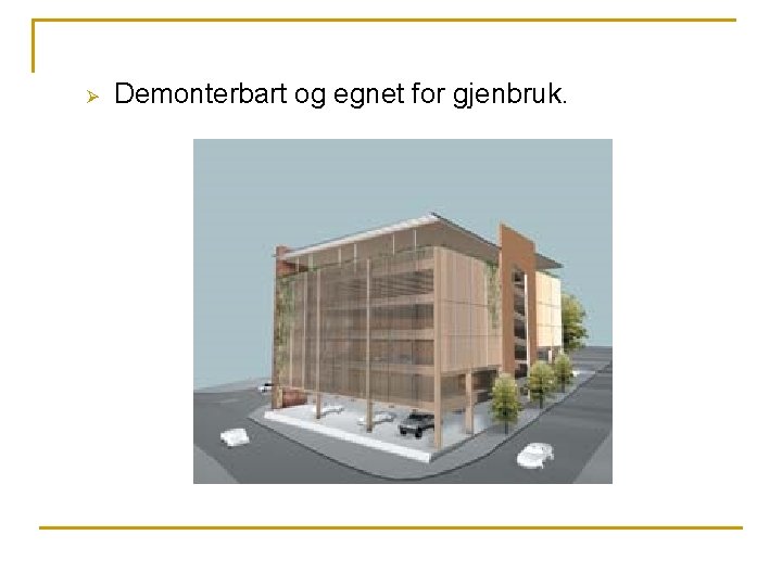 Ø Demonterbart og egnet for gjenbruk. 