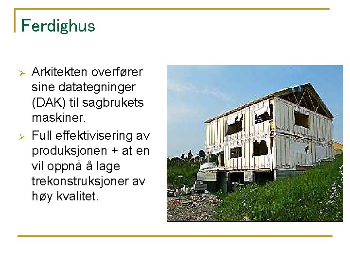 Ferdighus Ø Ø Arkitekten overfører sine datategninger (DAK) til sagbrukets maskiner. Full effektivisering av