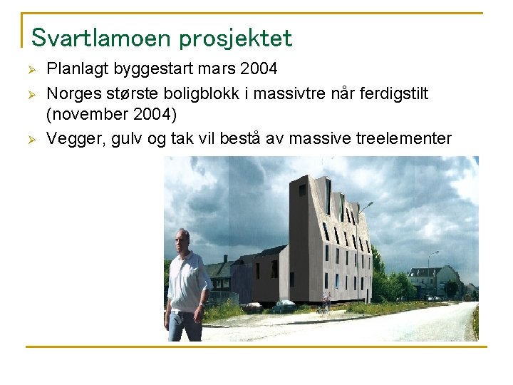 Svartlamoen prosjektet Ø Ø Ø Planlagt byggestart mars 2004 Norges største boligblokk i massivtre