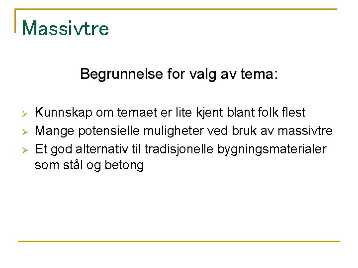 Massivtre Begrunnelse for valg av tema: Ø Ø Ø Kunnskap om temaet er lite