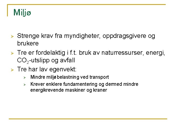 Miljø Ø Ø Ø Strenge krav fra myndigheter, oppdragsgivere og brukere Tre er fordelaktig