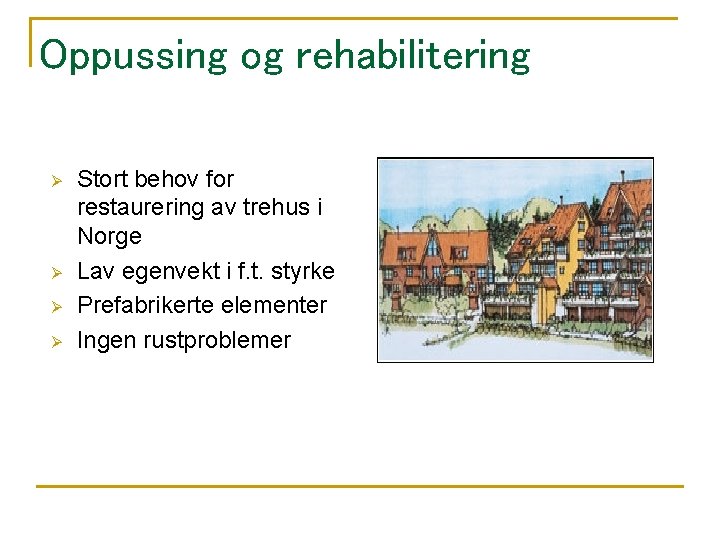 Oppussing og rehabilitering Ø Ø Stort behov for restaurering av trehus i Norge Lav