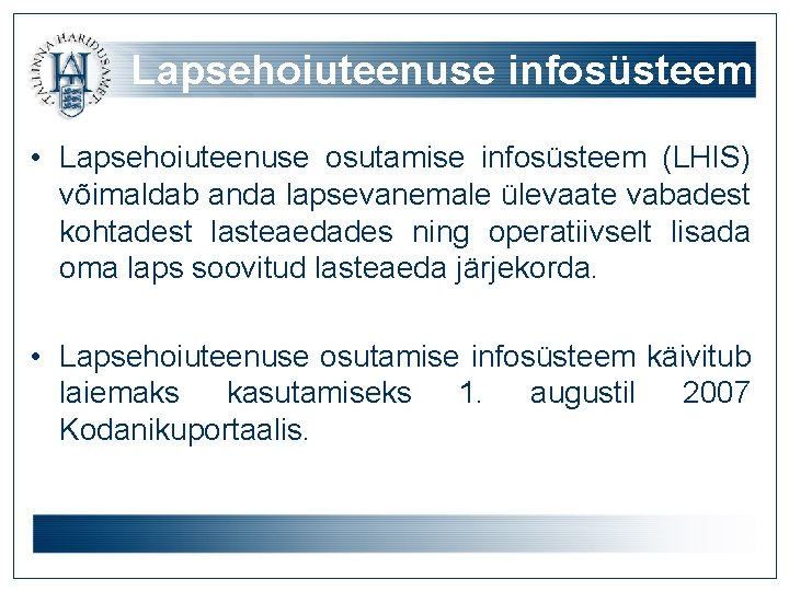 Lapsehoiuteenuse infosüsteem • Lapsehoiuteenuse osutamise infosüsteem (LHIS) võimaldab anda lapsevanemale ülevaate vabadest kohtadest lasteaedades