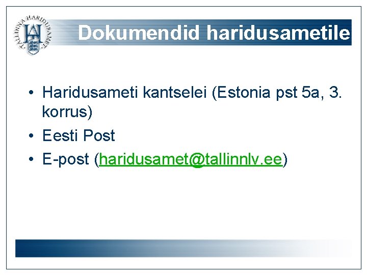 Dokumendid haridusametile • Haridusameti kantselei (Estonia pst 5 a, 3. korrus) • Eesti Post