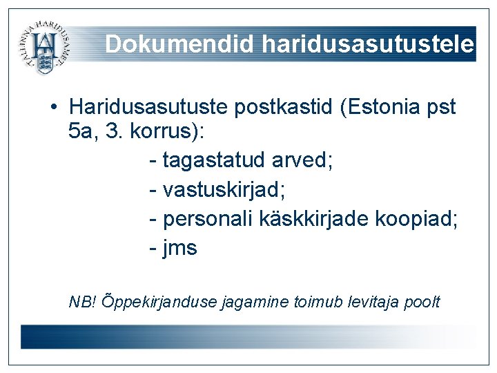 Dokumendid haridusasutustele • Haridusasutuste postkastid (Estonia pst 5 a, 3. korrus): - tagastatud arved;