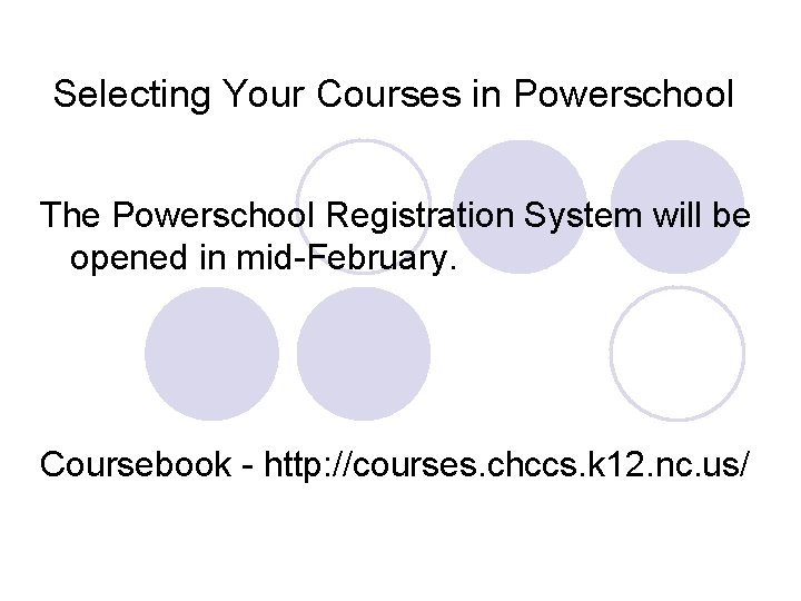 Selecting Your Courses in Powerschool The Powerschool Registration System will be opened in mid-February.
