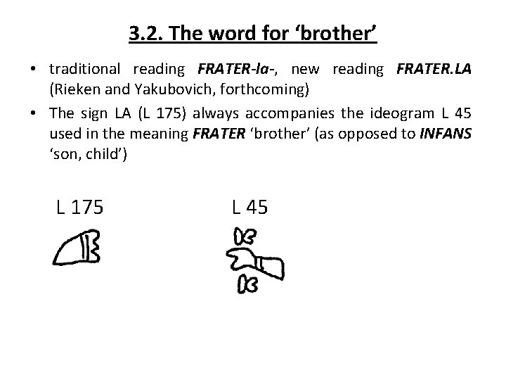 3. 2. The word for ‘brother’ • traditional reading FRATER-la-, new reading FRATER. LA