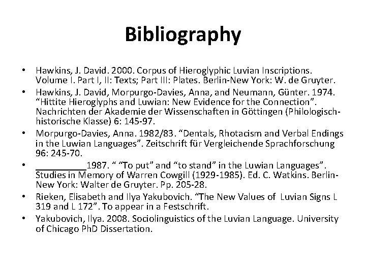 Bibliography • Hawkins, J. David. 2000. Corpus of Hieroglyphic Luvian Inscriptions. Volume I. Part