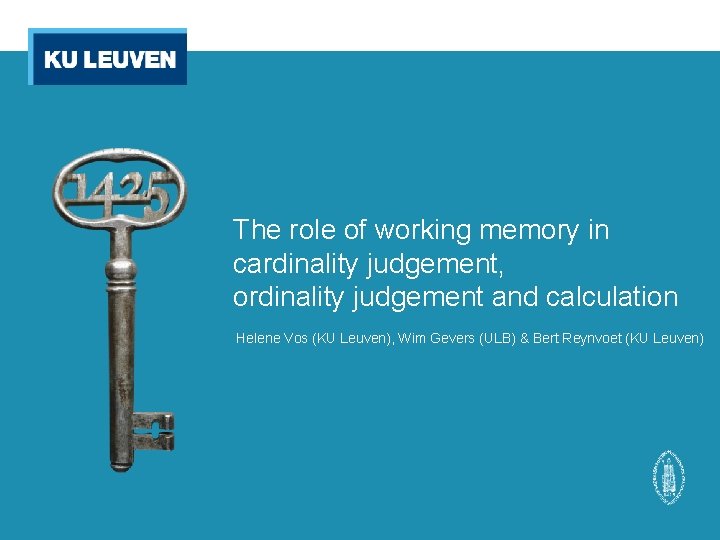 The role of working memory in cardinality judgement, ordinality judgement and calculation Helene Vos