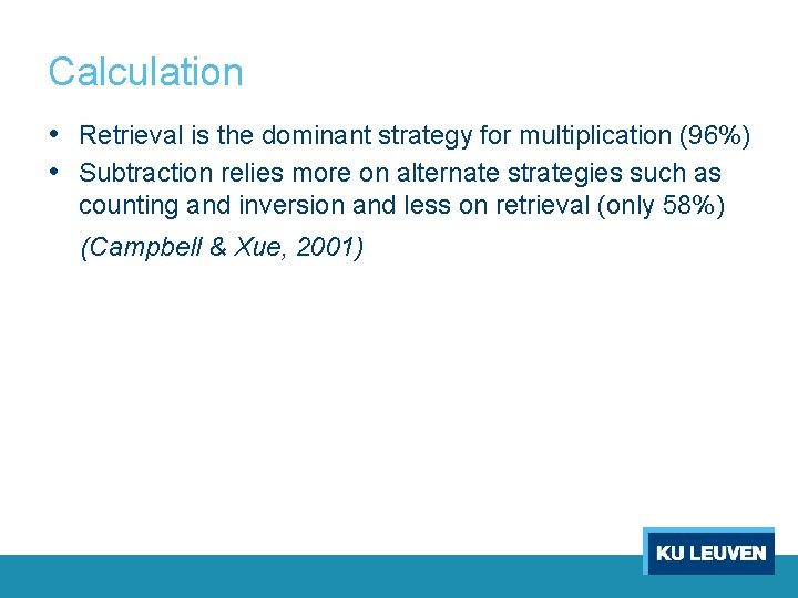 Calculation • Retrieval is the dominant strategy for multiplication (96%) • Subtraction relies more