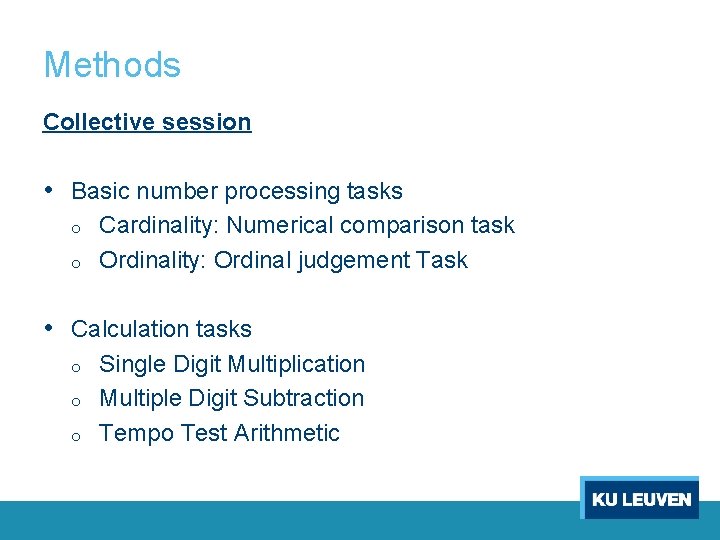 Methods Collective session • Basic number processing tasks o o Cardinality: Numerical comparison task