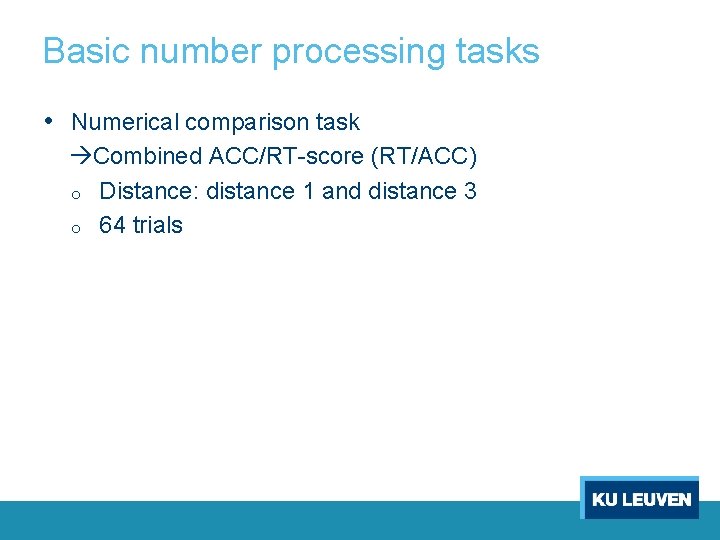 Basic number processing tasks • Numerical comparison task Combined ACC/RT-score (RT/ACC) o Distance: distance