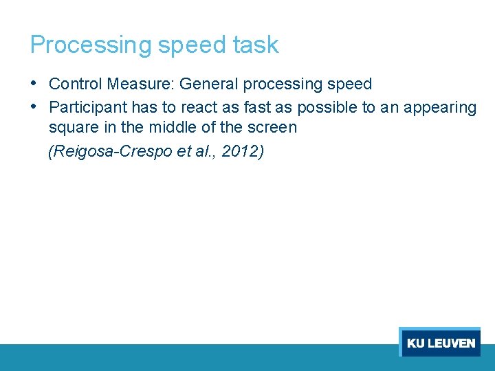 Processing speed task • Control Measure: General processing speed • Participant has to react