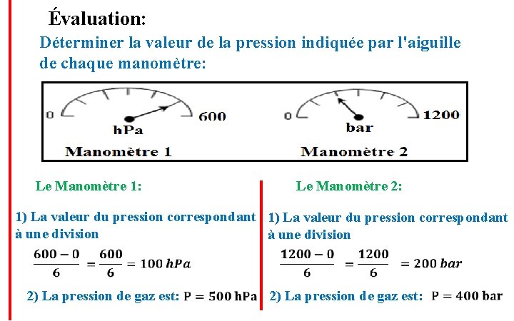 Évaluation: Déterminer la valeur de la pression indiquée par l'aiguille de chaque manomètre: Le