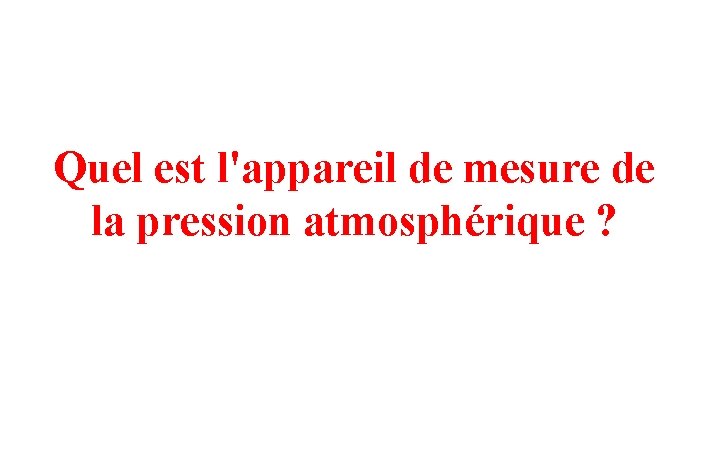 Quel est l'appareil de mesure de la pression atmosphérique ? 