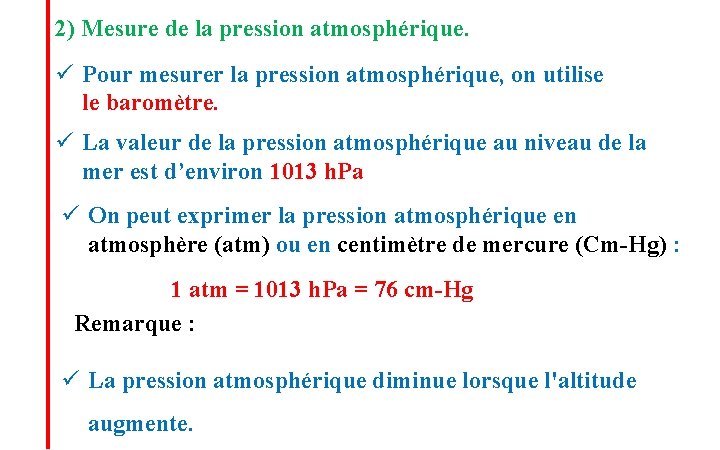 2) Mesure de la pression atmosphérique. ü Pour mesurer la pression atmosphérique, on utilise