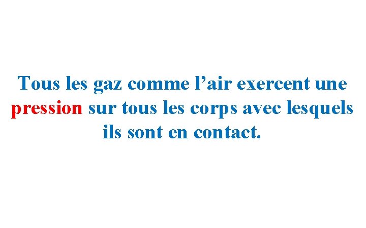 Tous les gaz comme l’air exercent une pression sur tous les corps avec lesquels