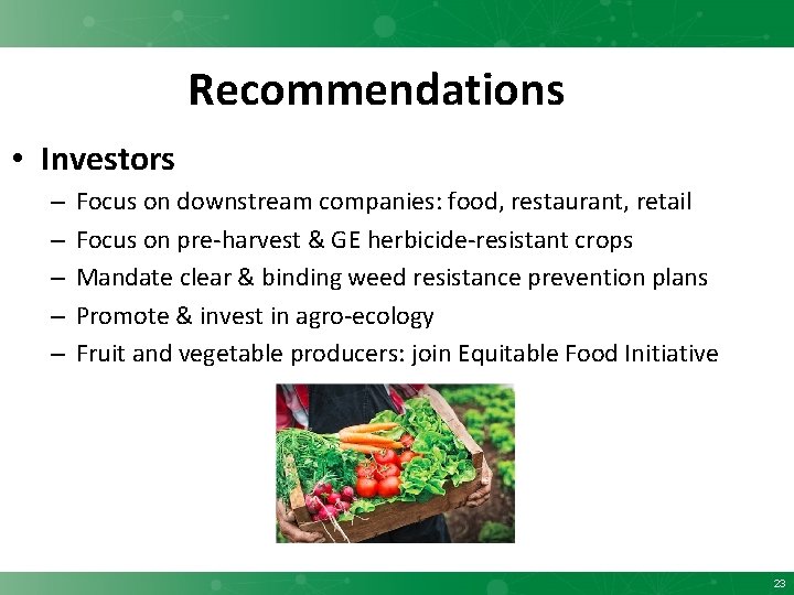 Recommendations • Investors – – – Focus on downstream companies: food, restaurant, retail Focus