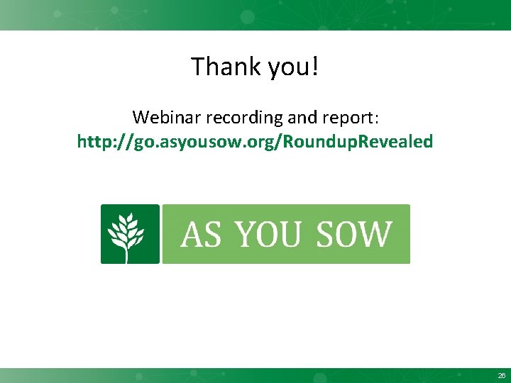 Thank you! Webinar recording and report: http: //go. asyousow. org/Roundup. Revealed 26 
