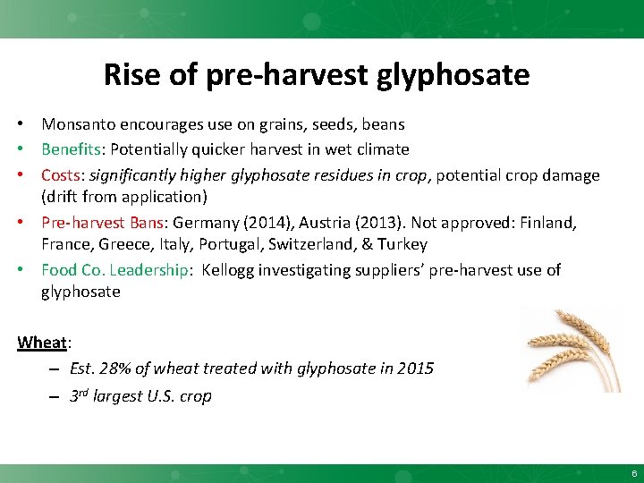 Rise of pre-harvest glyphosate • Monsanto encourages use on grains, seeds, beans • Benefits: