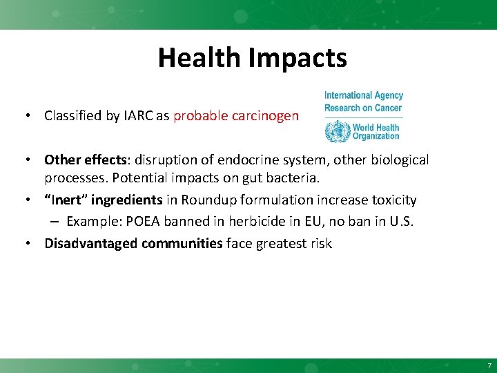 Health Impacts • Classified by IARC as probable carcinogen • Other effects: disruption of