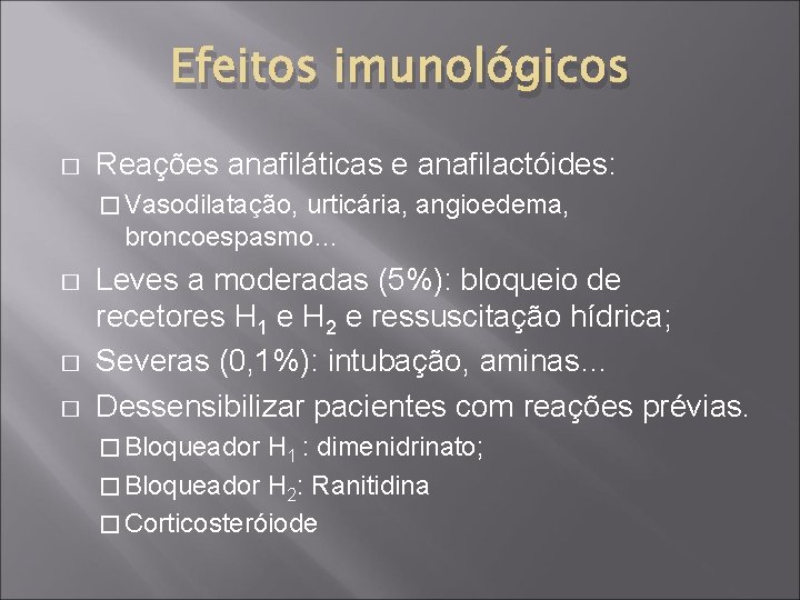 Efeitos imunológicos � Reações anafiláticas e anafilactóides: � Vasodilatação, urticária, angioedema, broncoespasmo… � �