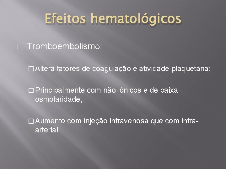 Efeitos hematológicos � Tromboembolismo: � Altera fatores de coagulação e atividade plaquetária; � Principalmente