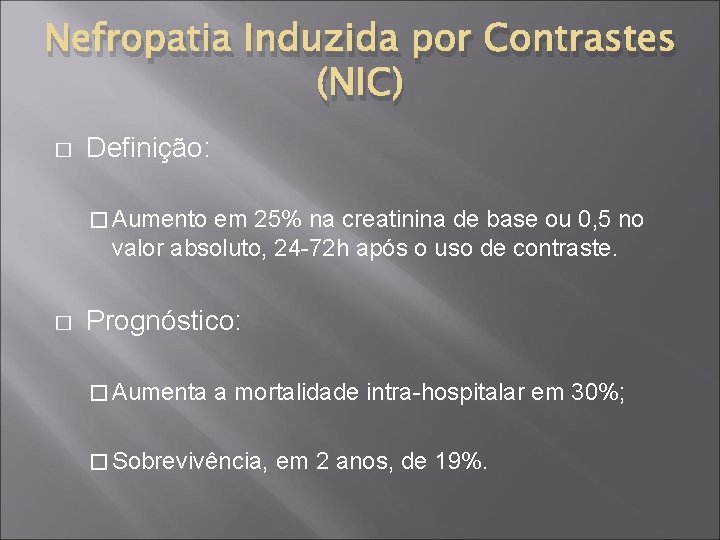 Nefropatia Induzida por Contrastes (NIC) � Definição: � Aumento em 25% na creatinina de