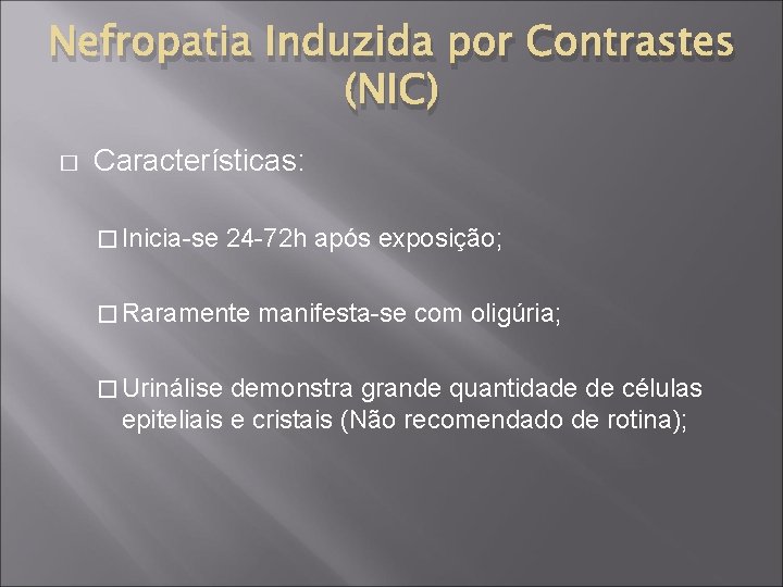 Nefropatia Induzida por Contrastes (NIC) � Características: � Inicia-se 24 -72 h após exposição;