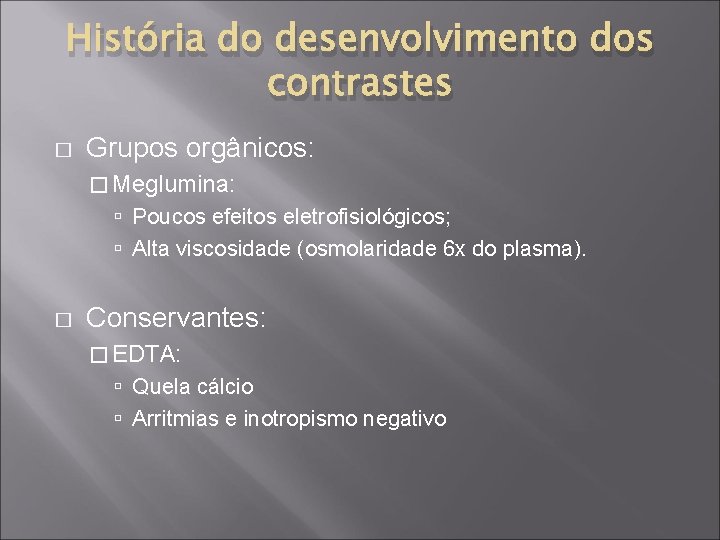 História do desenvolvimento dos contrastes � Grupos orgânicos: � Meglumina: Poucos efeitos eletrofisiológicos; Alta