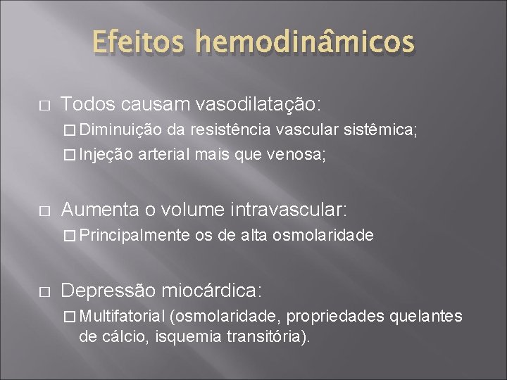 Efeitos hemodinâmicos � Todos causam vasodilatação: � Diminuição da resistência vascular sistêmica; � Injeção