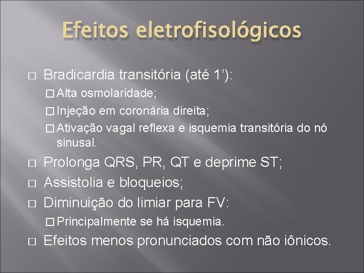 Efeitos eletrofisológicos � Bradicardia transitória (até 1’): � Alta osmolaridade; � Injeção em coronária
