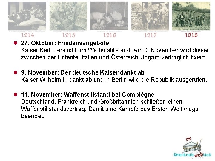 l 27. Oktober: Friedensangebote Kaiser Karl I. ersucht um Waffenstillstand. Am 3. November wird