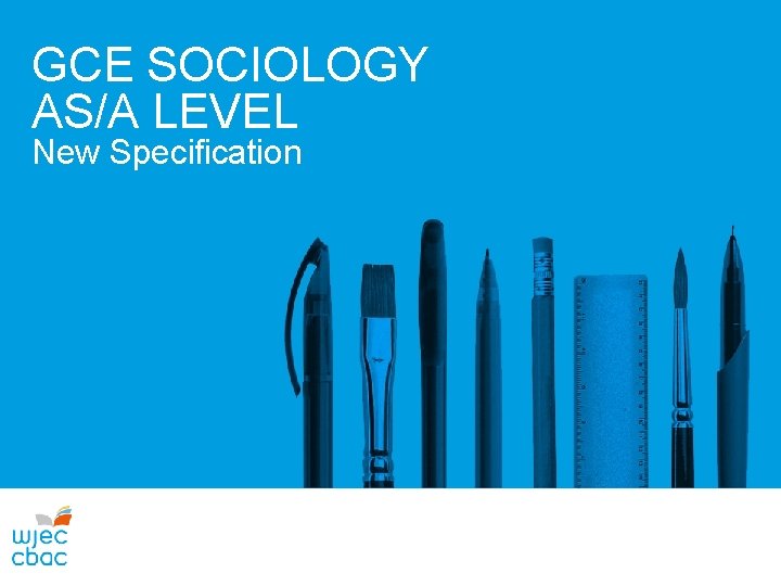 GCE SOCIOLOGY AS/A LEVEL New Specification GCE SOCIOLOGY AS/A LEVEL New Specification